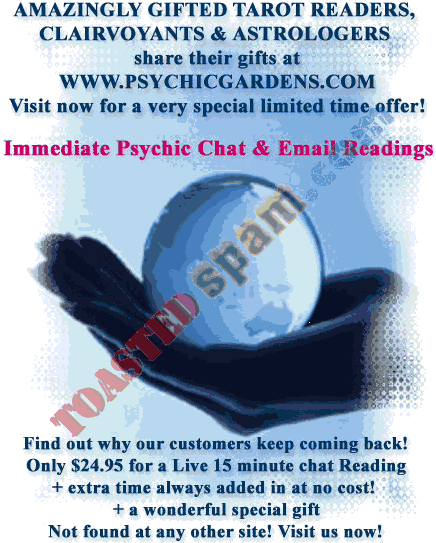 toastedspam.com psychicgardens.com 0002 - 2003-01-16	psychic - www.psychicgardens.com randbad mailto:webmaster@thepsycic1.com